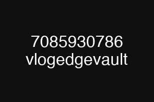 7085930786 vlogedgevault