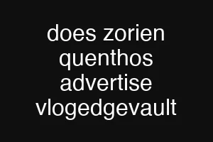 does zorien quenthos advertise vlogedgevault