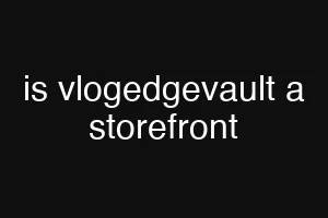 is vlogedgevault a storefront