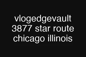 vlogedgevault 3877 star route chicago illinois