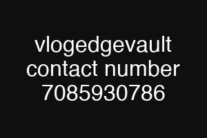 vlogedgevault contact number 7085930786