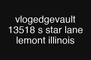 vlogedgevault 13518 s star lane lemont illinois